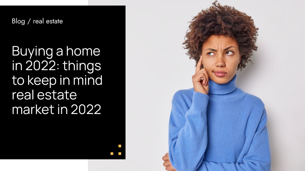 Buying A Home In 2022: Things To Keep In Mind